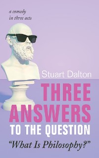 Cover Three Answers to the Question “What Is Philosophy?”