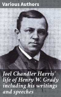 Cover Joel Chandler Harris' life of Henry W. Grady including his writings and speeches