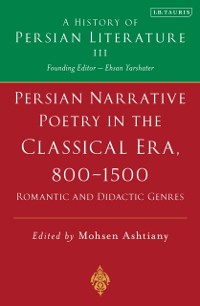 Cover Persian Narrative Poetry in the Classical Era, 800-1500: Romantic and Didactic Genres