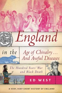 Cover England in the Age of Chivalry . . . And Awful Diseases
