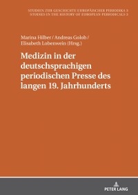 Cover Medizin in der deutschsprachigen periodischen Presse des langen 19. Jahrhunderts : Akteure, Praktiken und Formate