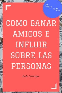 Cover Como ganar amigos e influir sobre las personas