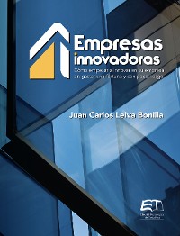 Cover Empresas innovadoras: cómo empezar a innovar en su empresa sin gastar una fortuna y con poco riesgo