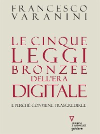 Cover Le cinque leggi bronzee dell’era digitale. E perché conviene trasgredirle