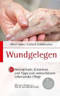 Cover Wundgelegen - 40 Hintergründe, Einsichten und Tipps zum unterschätztem Lebensrisiko Pflege.