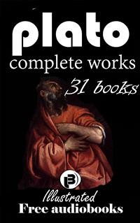Cover Plato: The Complete Works including 31 Books (illustrated)