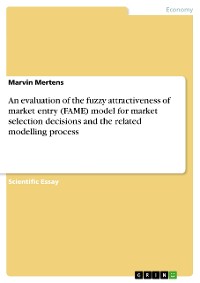 Cover An evaluation of the fuzzy attractiveness of market entry (FAME) model for market selection decisions and the related modelling process