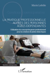 Cover La pratique professionnelle aupres des personnes agees dependantes