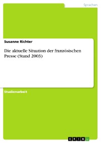 Cover Die aktuelle Situation der französischen Presse (Stand 2003)