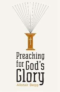 Cover Preaching for God's Glory (Repackaged Edition)