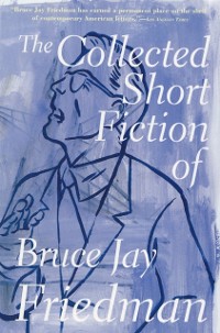 Cover Collected Short Fiction of Bruce Jay Friedman