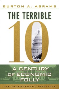 Cover The Terrible 10 : A Century of Economic Folly