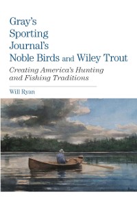 Cover Gray's Sporting Journal's Noble Birds and Wily Trout