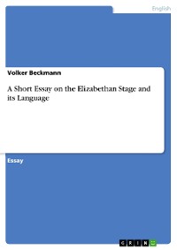 Cover A Short Essay on the Elizabethan Stage and its Language