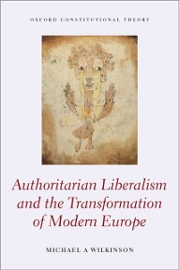 Cover Authoritarian Liberalism and the Transformation of Modern Europe