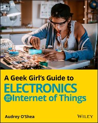 Cover A Geek Girl's Guide to Electronics and the Internet of Things