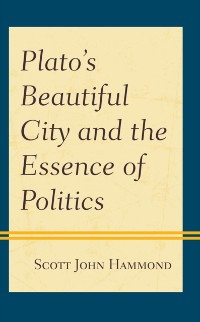 Cover Plato's Beautiful City and the Essence of Politics