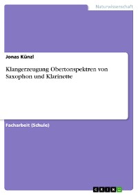 Cover Klangerzeugung Obertonspektren von Saxophon und Klarinette
