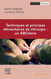 Cover Techniques et principes elementaires de chirurgie : un ABCdaire