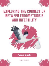 Cover Exploring the Connection Between Endometriosis and Infertility