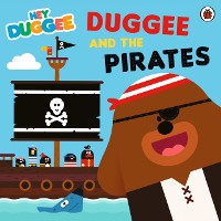 Cover Hey Duggee: Duggee and the Pirates