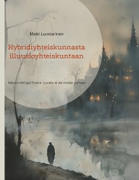 Cover Hybridiyhteiskunnasta illuusioyhteiskuntaan