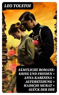 Cover Sämtliche Romane: Krieg und Frieden + Anna Karenina + Auferstehung + Hadschi Murat + Glück der Ehe