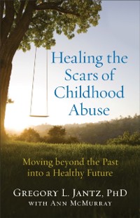 Cover Healing the Scars of Childhood Abuse