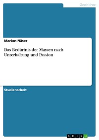 Cover Das Bedürfnis der Massen nach Unterhaltung und Passion