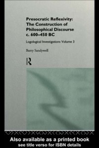 Cover Presocratic Reflexivity: The Construction of Philosophical Discourse c. 600-450 B.C.