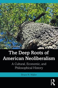 Cover The Deep Roots of American Neoliberalism