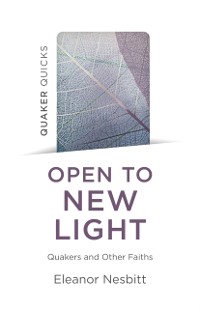 Cover Quaker Quicks: Open to New Light: Quakers and Other Faiths