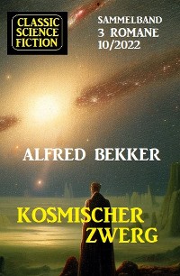Cover Kosmischer Zwerg: Classic Science Fiction Sammelband 3 Romane 10/2022