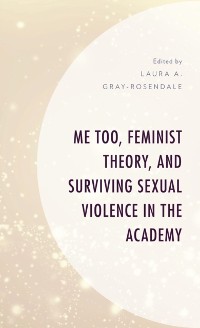 Cover Me Too, Feminist Theory, and Surviving Sexual Violence in the Academy
