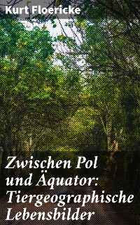 Cover Zwischen Pol und Äquator: Tiergeographische Lebensbilder