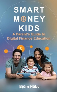 Cover Smart Money Kids: A Parent's Guide to Digital Finance Education