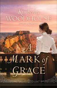 Cover Mark of Grace (Secrets of the Canyon Book #3)