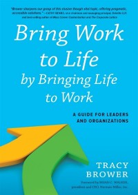 Cover Bring Work to Life by Bringing Life to Work