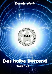 Cover T.I.E.R.- Tierische intelligente Eingreif- und Rettungstruppe- Das halbe Dutzend (Teile 1-6)