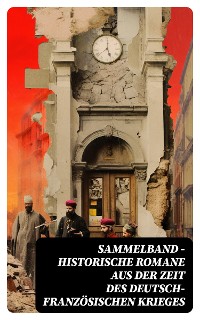Cover Sammelband - Historische Romane aus der Zeit des deutsch-französischen Krieges