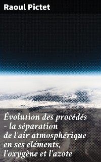 Cover Évolution des procédés - la séparation de l'air atmosphérique en ses éléments, l'oxygène et l'azote