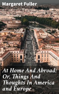 Cover At Home And Abroad; Or, Things And Thoughts In America and Europe