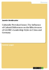 Cover Culturally Provoked Issues. The Influence of Cultural Differences on the Effectiveness of GLOBE’s Leadership Styles in China and Germany