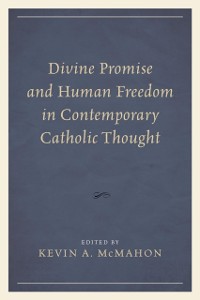 Cover Divine Promise and Human Freedom in Contemporary Catholic Thought