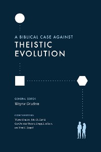Cover A Biblical Case against Theistic Evolution