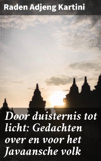 Cover Door duisternis tot licht: Gedachten over en voor het Javaansche volk
