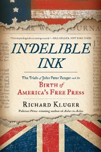 Cover Indelible Ink: The Trials of John Peter Zenger and the Birth of America's Free Press