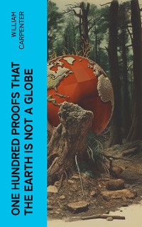 Cover One Hundred Proofs That the Earth Is Not a Globe