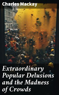 Cover Extraordinary Popular Delusions and the Madness of Crowds