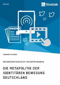 Cover Die Metapolitik der Identitären Bewegung Deutschland. Medienstrategien rechter Gruppierungen